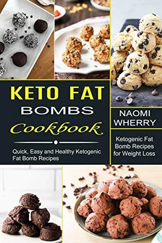 Keto Fat Bombs Cookbook: Quick, Easy and Healthy Ketogenic Fat Bomb Recipes (Ketogenic Fat Bomb Recipes for Weight Loss)