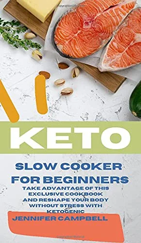 Keto Slow Cooker for Beginners: The Most Delicious Recipes to Help You Barn Fat Rapidly and Naturally through Ketogenic Diet by Mowbray, Lauren