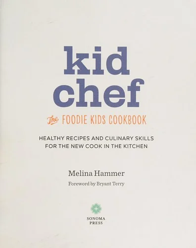 Kid Chef: The Foodie Kids Cookbook: Healthy Recipes and Culinary Skills for the New Cook in the Kitchen