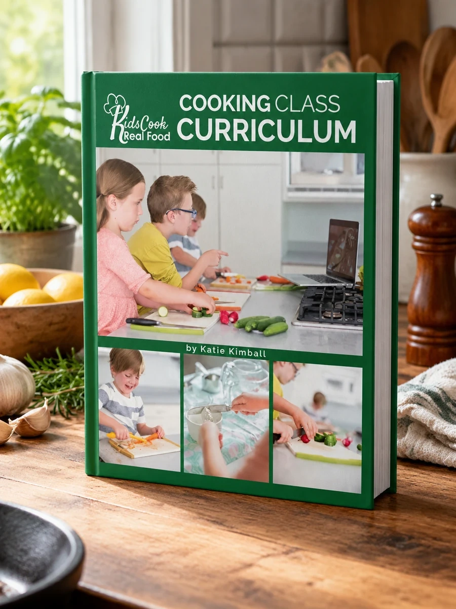Kids Cook Real Food: Cooking Class Curriculum