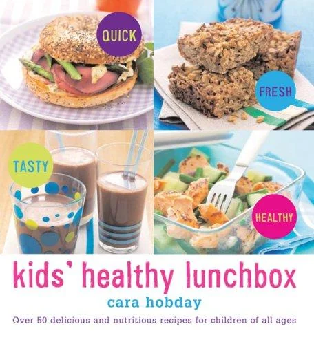 Kids Healthy Lunchbox: Over 50 Delicious and Nutritious Recipes for Children of All Ages