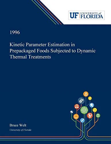 Kinetic Parameter Estimation in Prepackaged Foods Subjected to Dynamic Thermal Treatments by Welt, Bruce