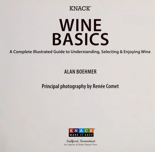 Knack Wine Basics: A Complete Illustrated Guide to Understanding, Selecting & Enjoying Wine