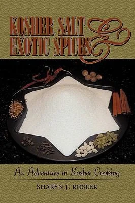 Kosher Salt and Exotic Spices: An Adventure in Kosher Cooking