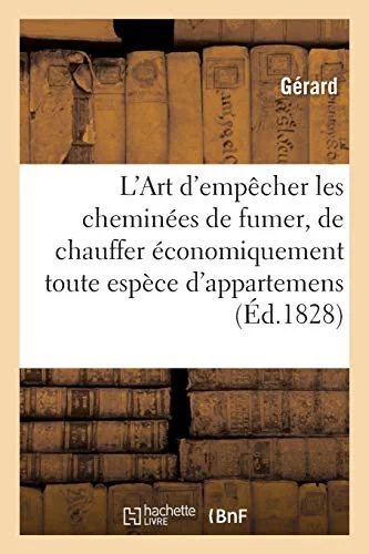 L'Art d'empecher les cheminees de fumer et de chauffer economiquement toute espece d'appartemens