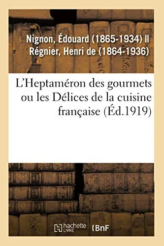 L'Heptameron des gourmets ou les Delices de la cuisine francaise