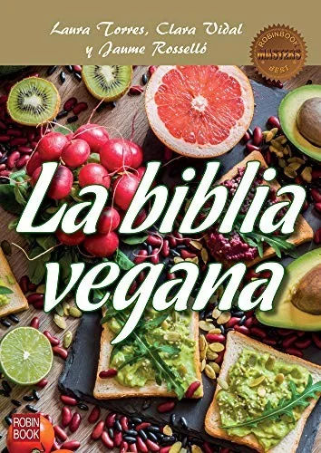 La Biblia Vegana: Una Dieta Sana Y Equilibrada Sin Alimentos de Origen Animal