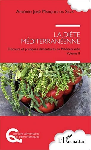 La diete mediterraneenne: Discours et pratiques alimentaires en Mediterranee Volume II