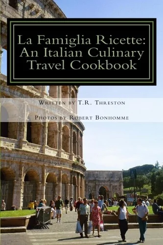 La Famiglia Ricette: An Italian Culinary Travel Cookbook by Bonhomme, Robert