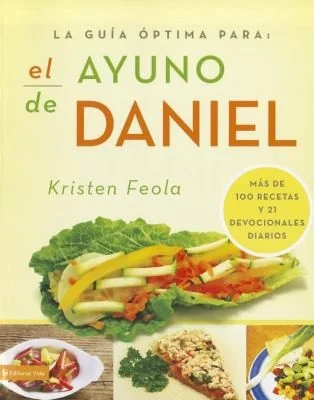 La Guia Optima Para El Ayuno de Daniel: Mas de 100 Recetas Y 21 Devocionales Diarios