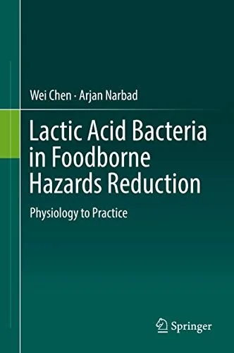 Lactic Acid Bacteria in Foodborne Hazards Reduction: Physiology to Practice (2018)