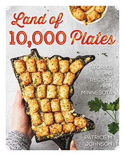 Land of 10,000 Plates: Stories and Recipes from Minnesota by Johnson, Patrice M