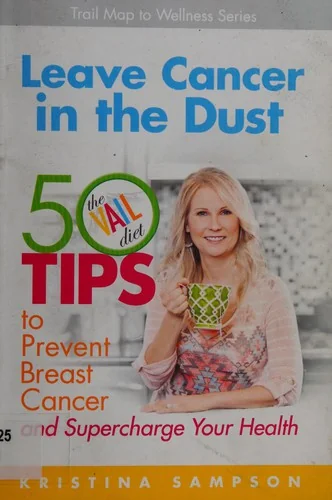 Leave Cancer in the Dust: 50 Tips to Prevent Breast Cancer and Supercharge Your Health by Sampson, Kristina N