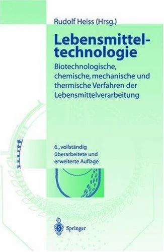 Lebensmitteltechnologie: Biotechnologische, Chemische, Mechanische Und Thermische Verfahren Der Lebensmittelverarbeitung