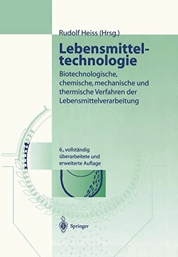 Lebensmitteltechnologie: Biotechnologische, Chemische, Mechanische Und Thermische Verfahren Der Lebensmittelverarbeitung (6. Aufl. 2004)