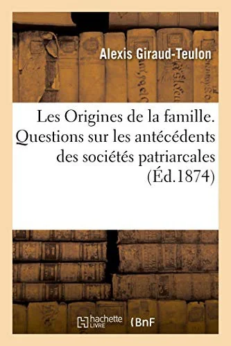 Les Origines de la famille. Questions sur les antecedents des societes patriarcales