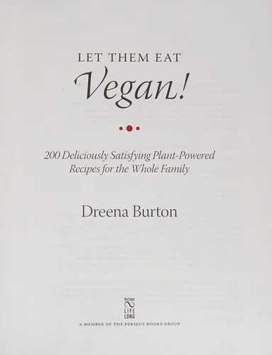 Let Them Eat Vegan!: 200 Deliciously Satisfying Plant-Powered Recipes for the Whole Family
