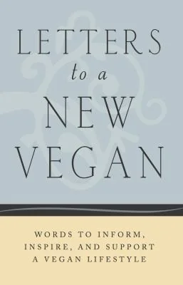 Letters to a New Vegan: Words to Inform, Inspire, and Support a Vegan Lifestyle