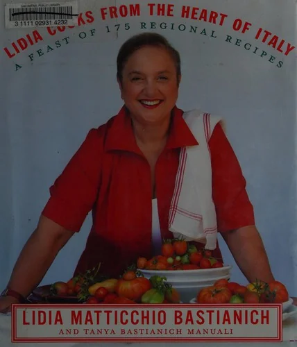 Lidia Cooks from the Heart of Italy: A Feast of 175 Regional Recipes: A Cookbook