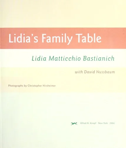 Lidia's Family Table: More Than 200 Fabulous Italian Recipes to Enjoy Every Day--With Wonderful Ideas for Variations and Improvisations: A Cookbook