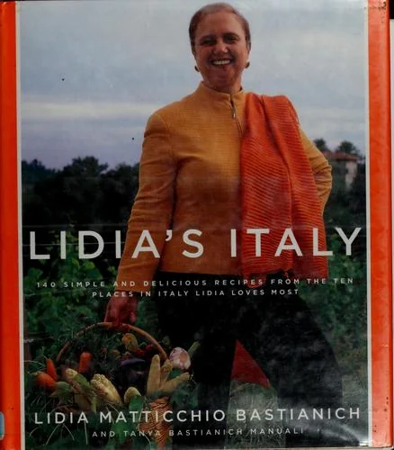 Lidia's Italy: 140 Simple and Delicious Recipes from the Ten Places in Italy Lidia Loves Most: A Cookbook