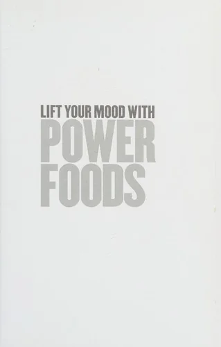 Lift Your Mood with Power Foods: More Than 150 Healthy Foods and Recipes to Change the Way You Think and Feel