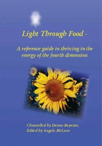 Light Through Food: A Reference Guide to Thriving in the Energy of the Fourth Dimension by Boynton, Donna