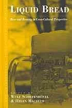 Liquid Bread: Beer and Brewing in Cross-Cultural Perspective by Schiefenhovel, Wulf