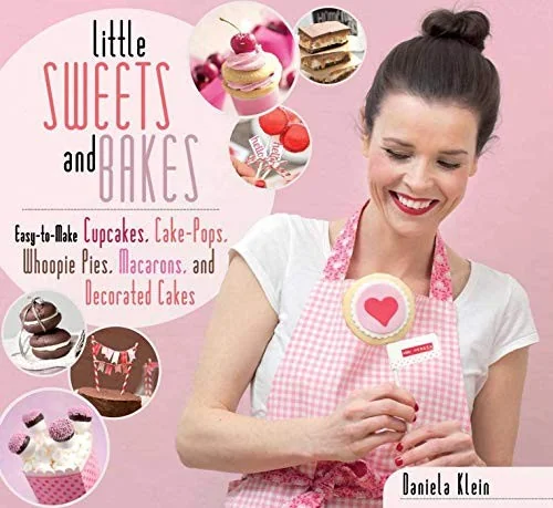Little Sweets and Bakes: Easy-To-Make Cupcakes, Cake Pops, Whoopie Pies, Macarons, and Decorated Cookies by Klein, Daniela