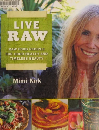 Live Raw: Raw Food Recipes for Good Health and Timeless Beauty