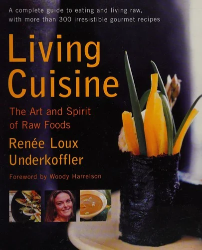 Living Cuisine: The Art and Spirit of Raw Foods