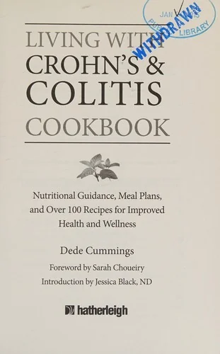 Living with Crohn's & Colitis Cookbook: Nutritional Guidance, Meal Plans, and Over 100 Recipes for Improved Health and Wellness
