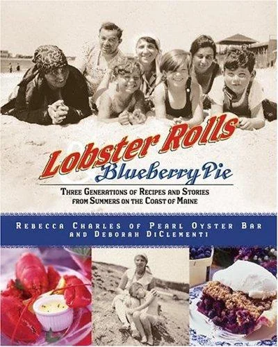Lobster Rolls and Blueberry Pie: Three Generations of Recipes and Stories from Summers on the Coast of Maine
