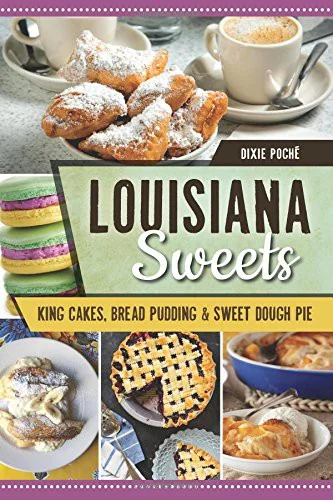 Louisiana Sweets: King Cakes, Bread Pudding & Sweet Dough Pie