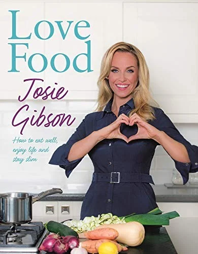 Love Food: How to Eat Well, Enjoy Life and Stay Slim by Gibson, Josie