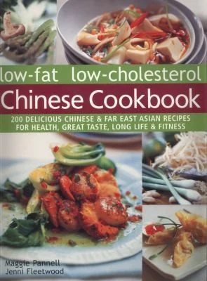 Low-Fat Low-Cholesterol Chinese Cookbook: 200 Delicious Chinese & Far East Asian Recipes for Health, Great Taste, Long Life & Fitness