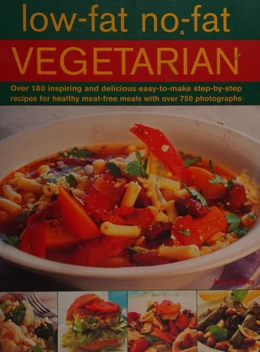 Low-Fat No-Fat Vegetarian: Over 180 Inspiring and Delicious Easy-To-Make Step-By-Step Recipes for Healthy Meat-Free Meals with Over 750 Photographs