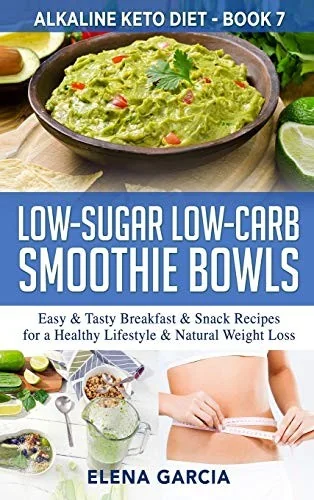 Low-Sugar Low-Carb Smoothie Bowls: Easy & Tasty Breakfast & Snack Recipes for a Healthy Lifestyle & Natural Weight Loss (Low-Sugar Low-Carb Smoothie B