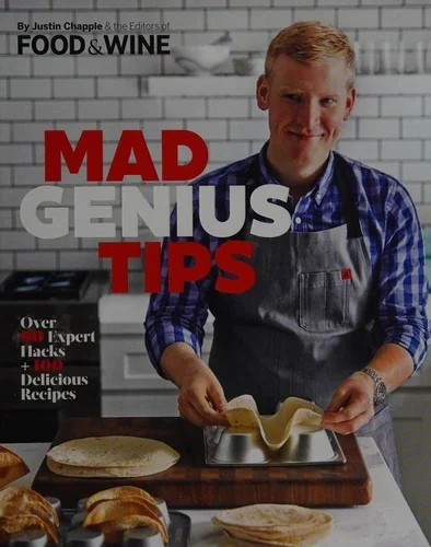 Mad Genius Tips: Over 90 Expert Hacks and 100 Delicious Recipes by Chapple, Justin