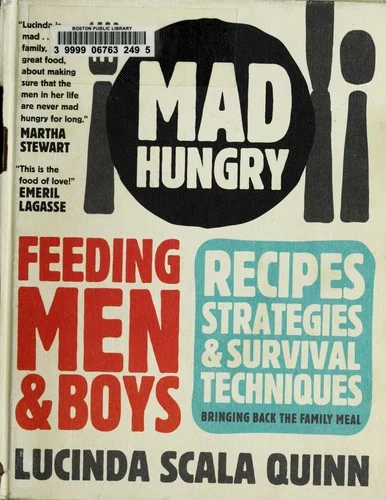 Mad Hungry: Feeding Men and Boys: Recipes, Strategies, and Survival Techniques