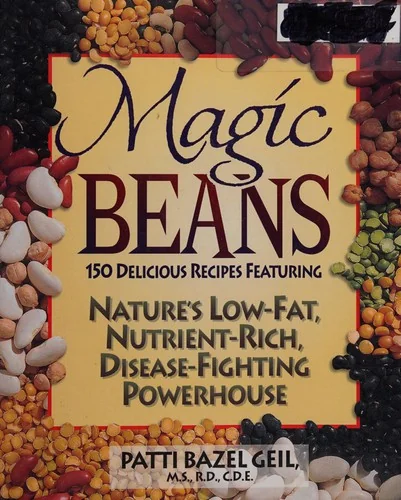 Magic Beans: 150 Delicious Recipes Featuring Nature's Low-Fat, Nutrient Rich, Disease-Fighting Powerhouse by Geil, Patti B