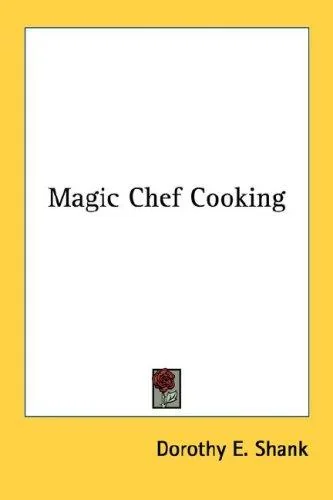 Magic Chef Cooking by Shank, Dorothy E