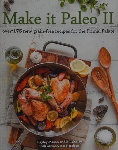 Make It Paleo II: Over 175 New Grain-Free Recipes for the Primal Palate
