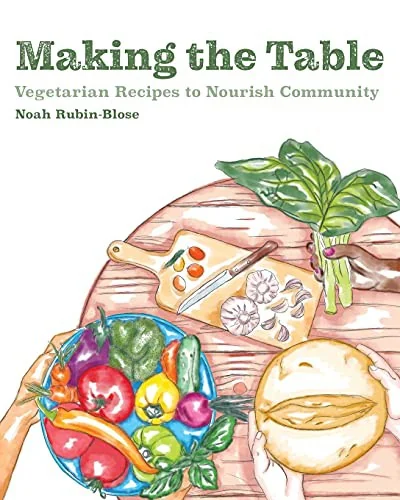 Making the Table: Vegetarian Recipes to Nourish Community by Rubin-Blose, Noah
