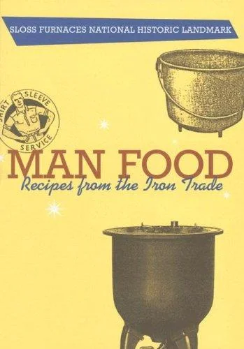 Man Food: Recipes from the Iron Trade by Sloss Furnaces Historical Landmark