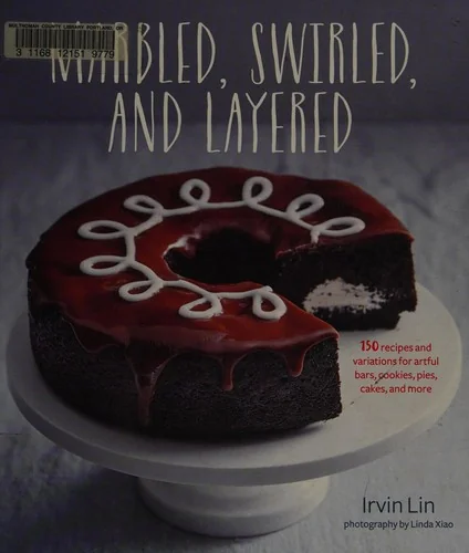 Marbled, Swirled, and Layered: 150 Recipes and Variations for Artful Bars, Cookies, Pies, Cakes, and More