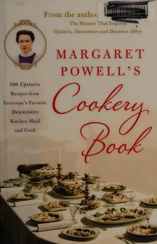 Margaret Powell's Cookery Book: 500 Upstairs Recipes from Everyone's Favorite Downstairs Kitchen Maid and Cook