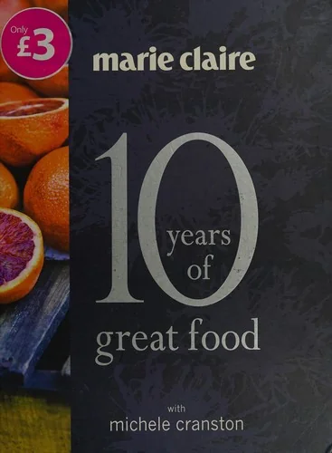 Marie Claire: 10 Years of Great Food. with Michele Crantson