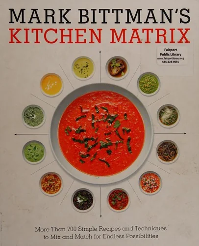 Mark Bittman's Kitchen Matrix: More Than 700 Simple Recipes and Techniques to Mix and Match for Endless Possibilities: A Cookbook