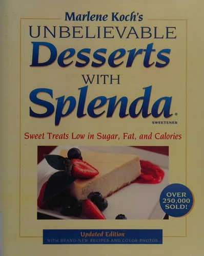 Marlene Koch's Unbelievable Desserts with Splenda Sweetener: Sweet Treats Low in Sugar, Fat, and Calories (Updated)